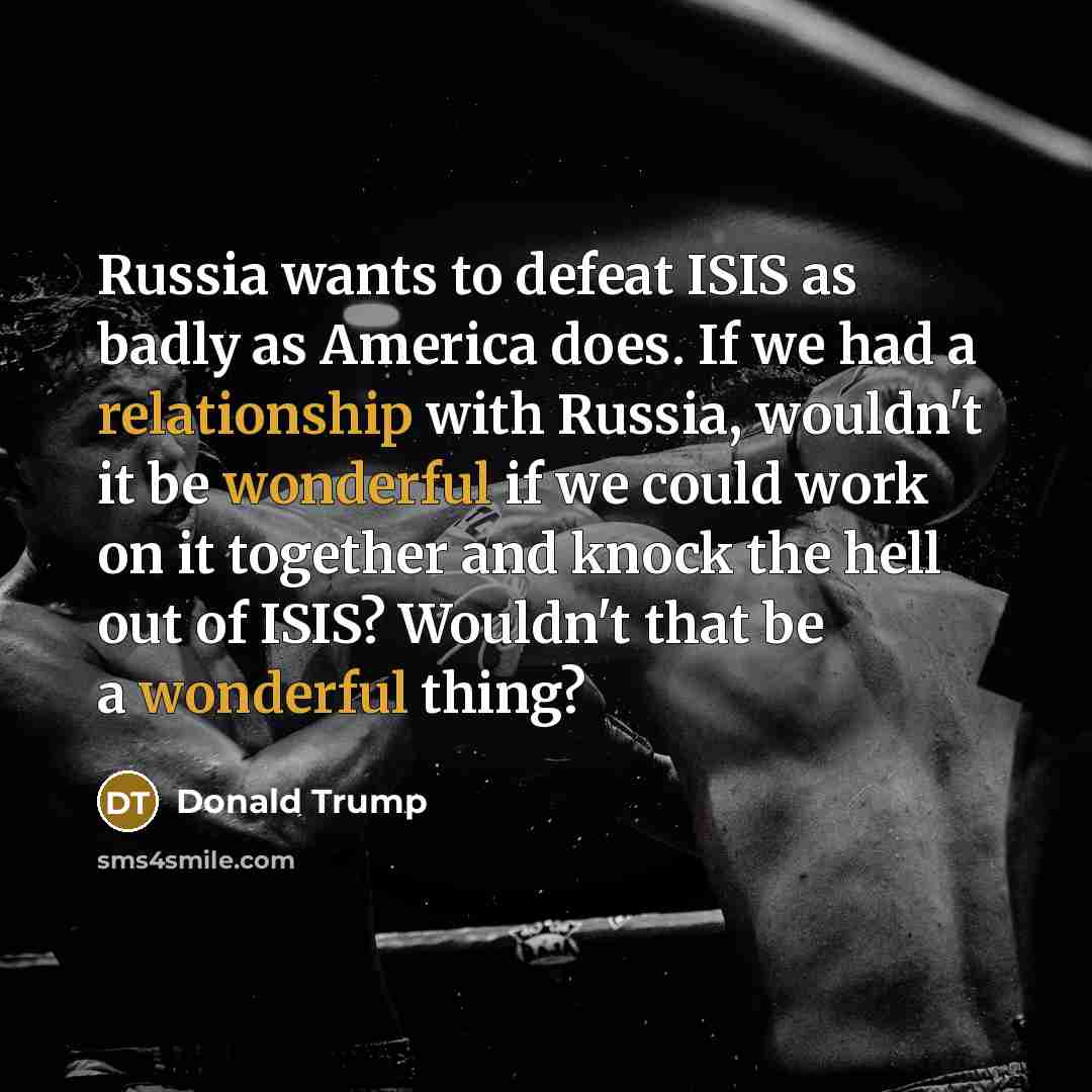 “Russia wants to defeat ISIS as badly as America does.…” quote by Donald Trump