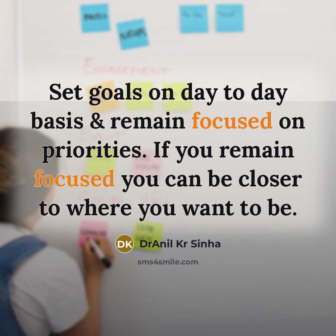 “Set goals on day to day basis & remain focused…” quote by DrAnil Kr Sinha