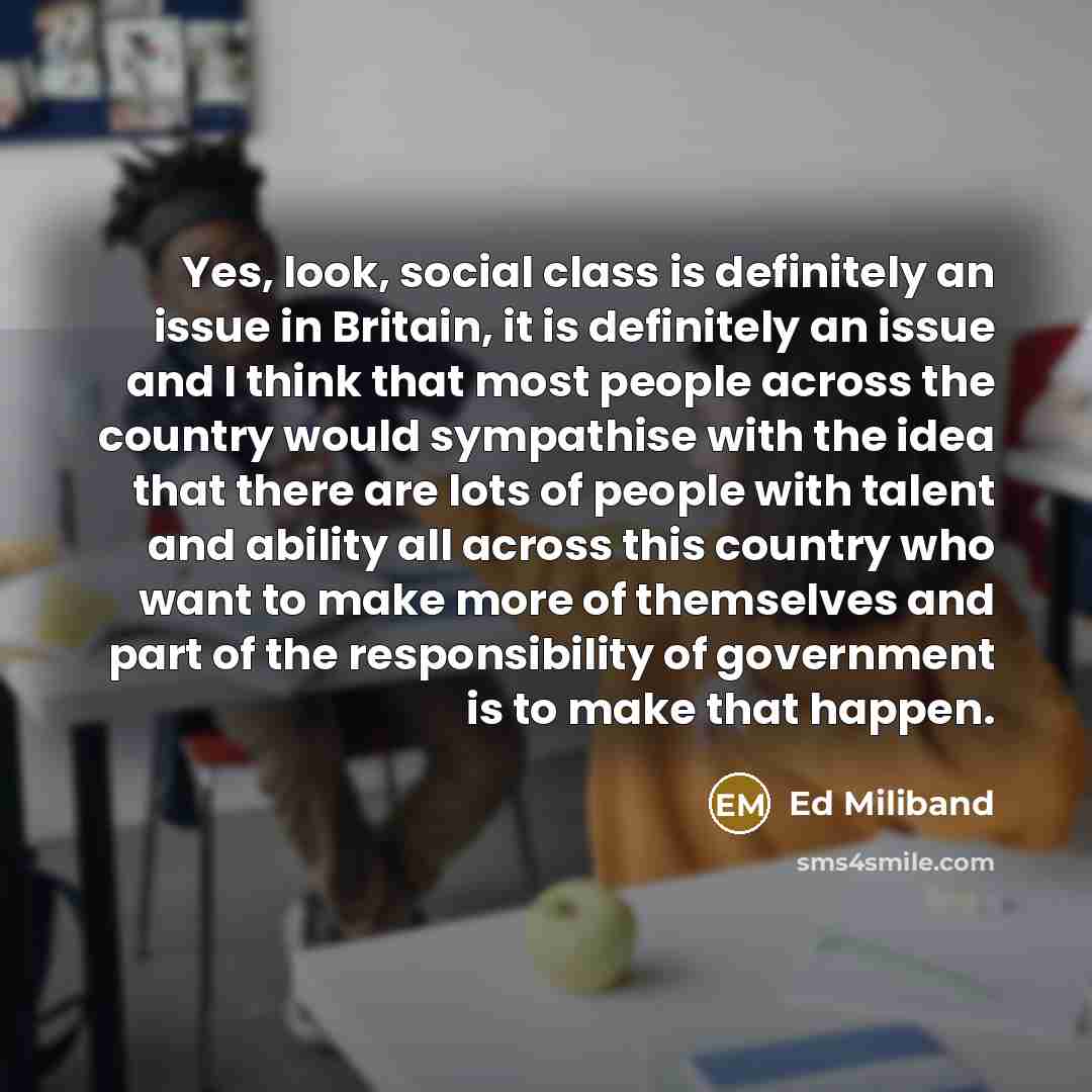 “Yes, look, social class is definitely an issue in Britain,…” quote by Ed Miliband