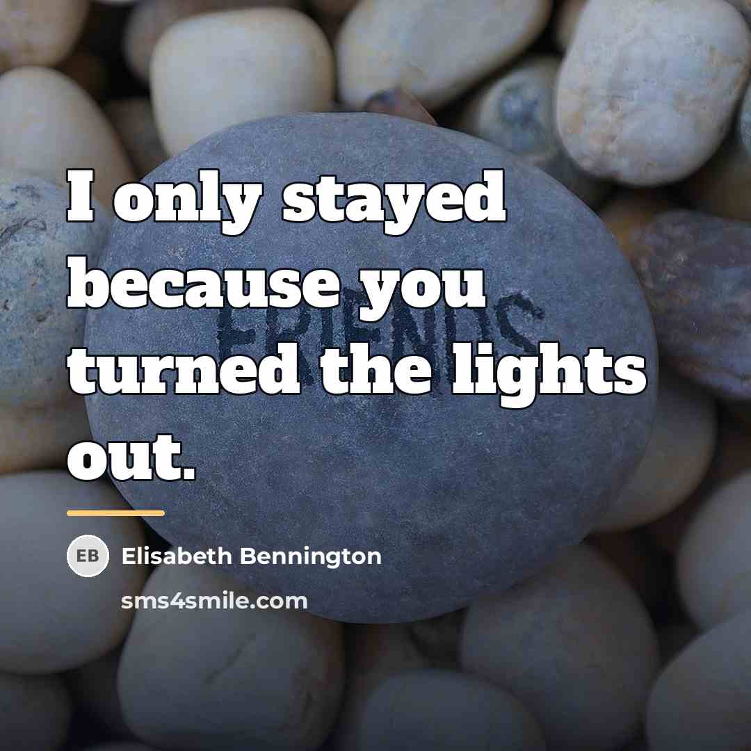 “I only stayed because you turned the lights out.…” quote by Elisabeth Bennington