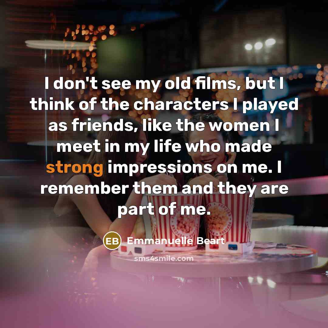 “I don't see my old films, but I think of…” quote by Emmanuelle Beart
