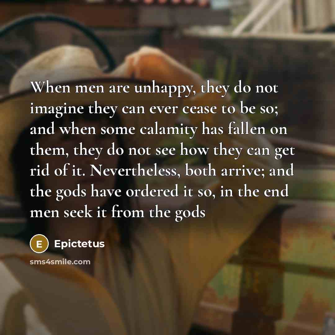 “When men are unhappy, they do not imagine they can…” quote by Epictetus