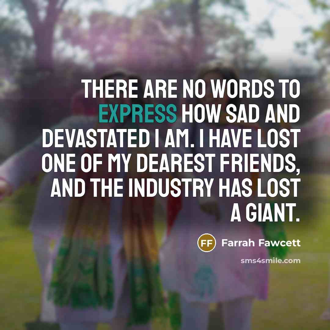 “There are no words to express how sad and devastated…” quote by Farrah Fawcett