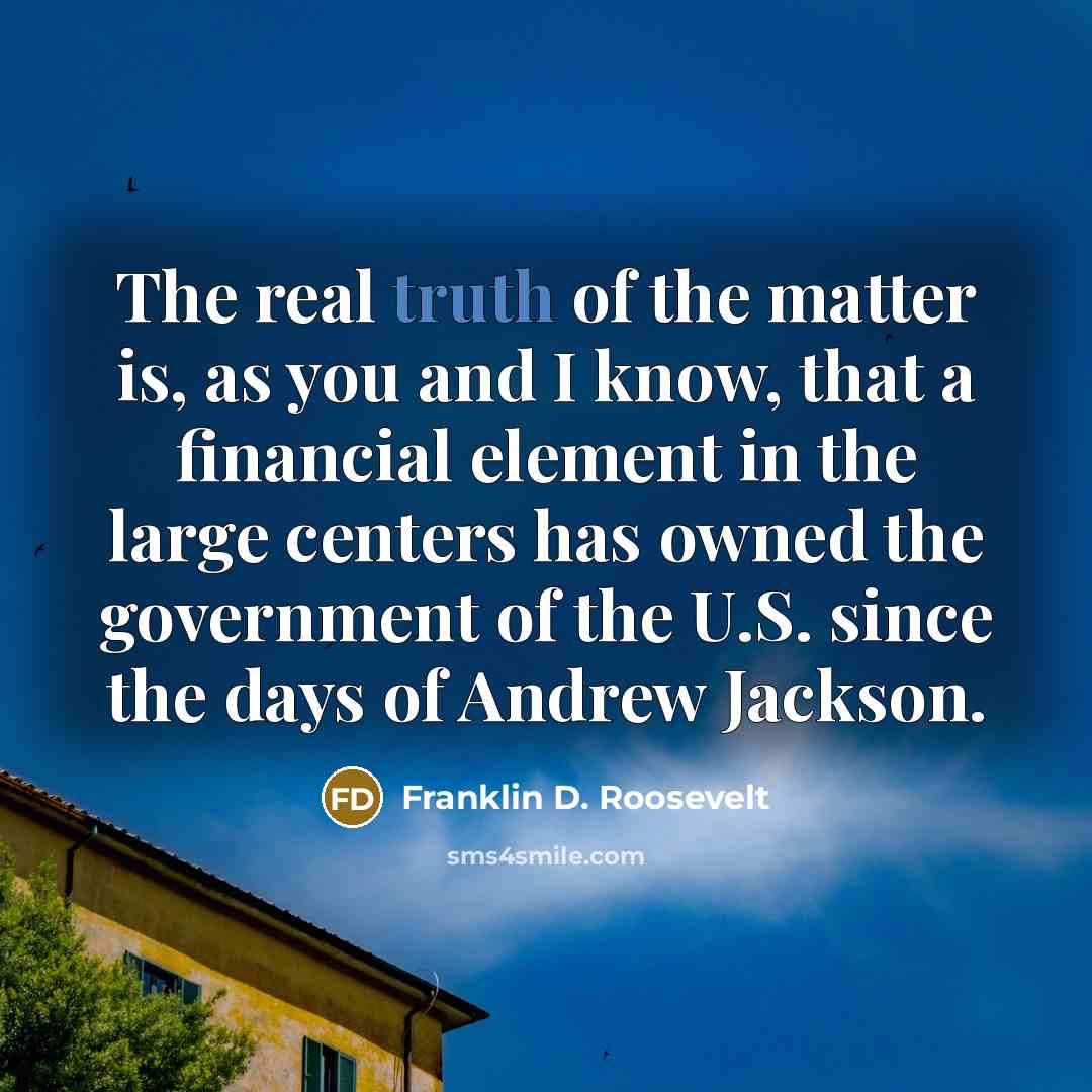 “The real truth of the matter is, as you and…” quote by Franklin D. Roosevelt