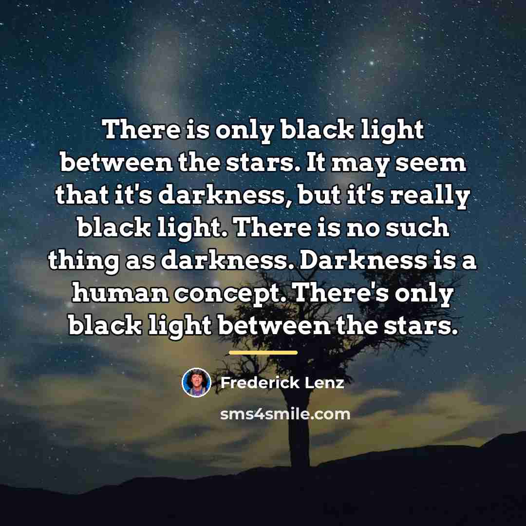 “There is only black light between the stars. It may…” quote by Frederick Lenz