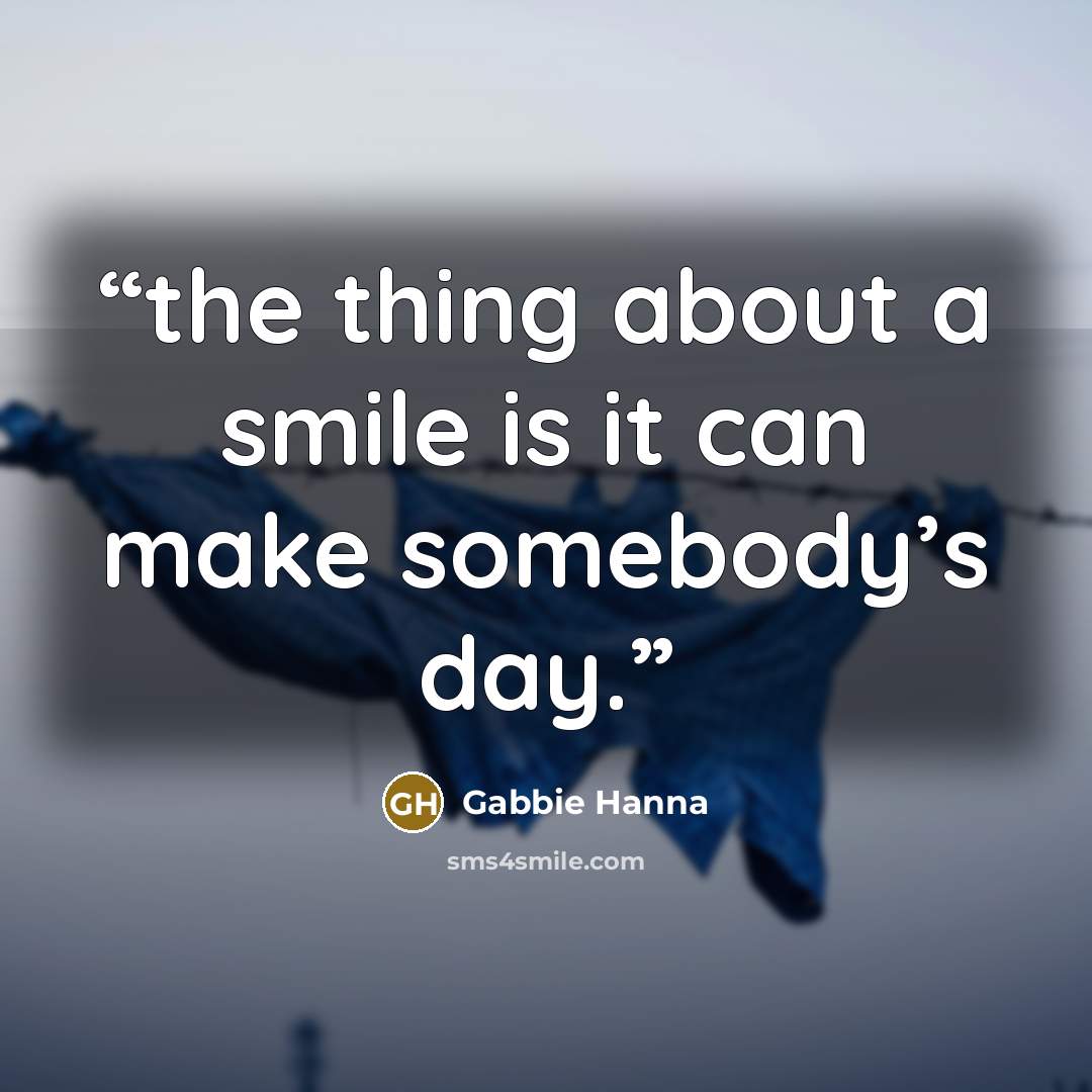 “the thing about a smile is it can make somebody’s day.” quote by Gabbie Hanna