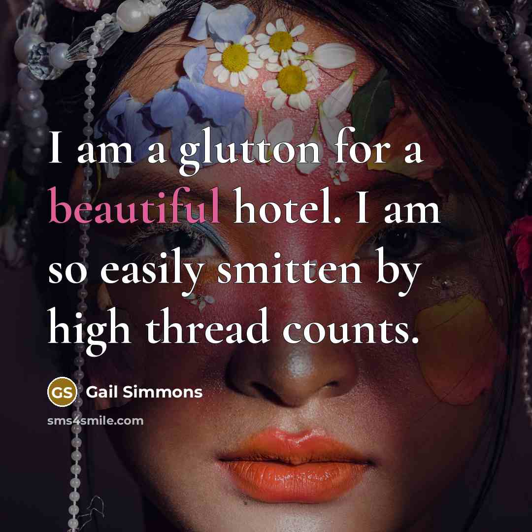 “I am a glutton for a beautiful hotel. I am…” quote by Gail Simmons