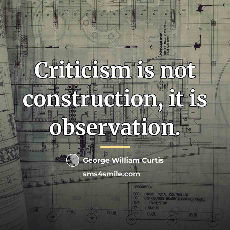 “Criticism is not construction, it is observation.…” quote by George William Curtis