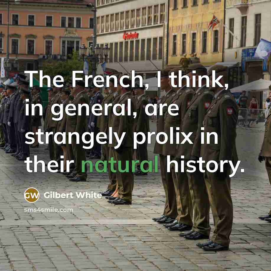“The French, I think, in general, are strangely prolix in…” quote by Gilbert White