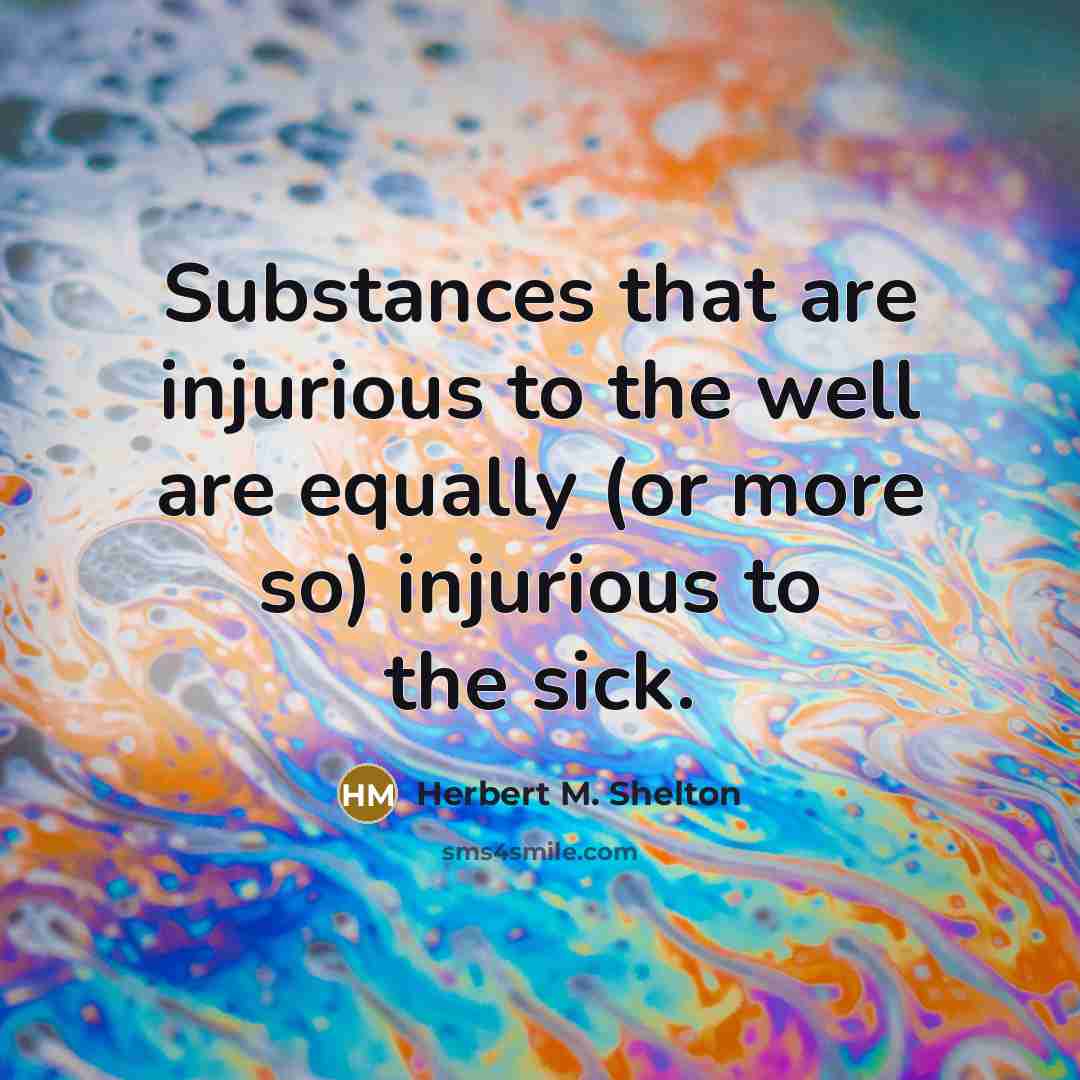 “Substances that are injurious to the well are equally (or…” quote by Herbert M. Shelton