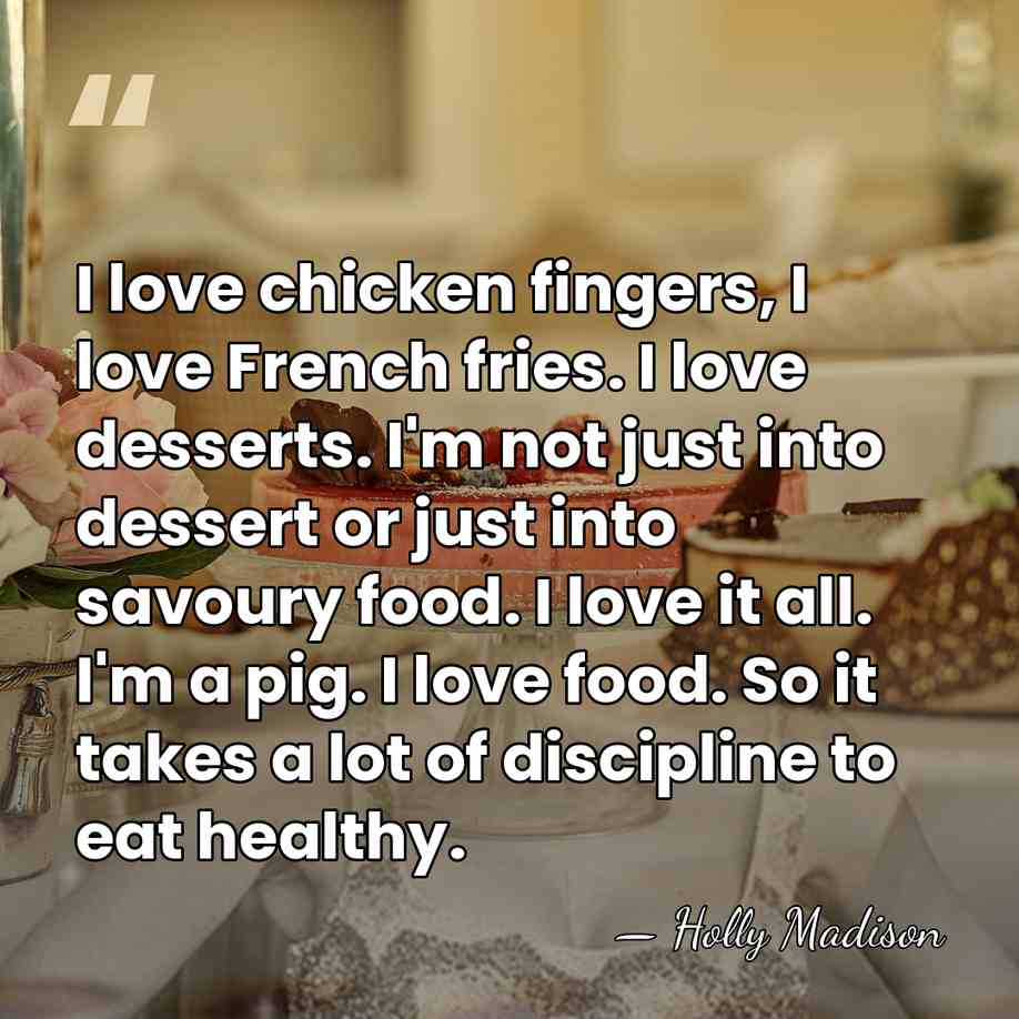 I love chicken fingers, I love French fries. I love desserts. I'm&hellip; - Holly Madison