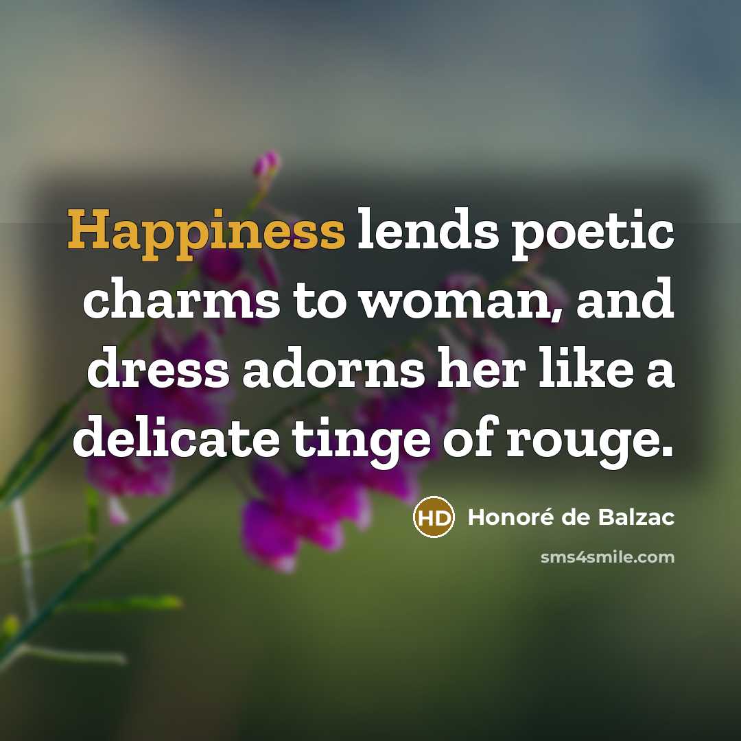 “Happiness lends poetic charms to woman, and dress adorns her…” quote by Honore de Balzac