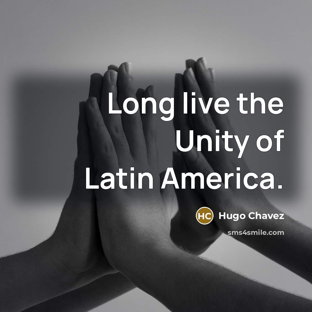 “Long live the Unity of Latin America.…” quote by Hugo Chavez