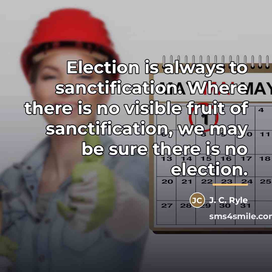 “Election is always to sanctification. Where there is no visible…” quote by J. C. Ryle