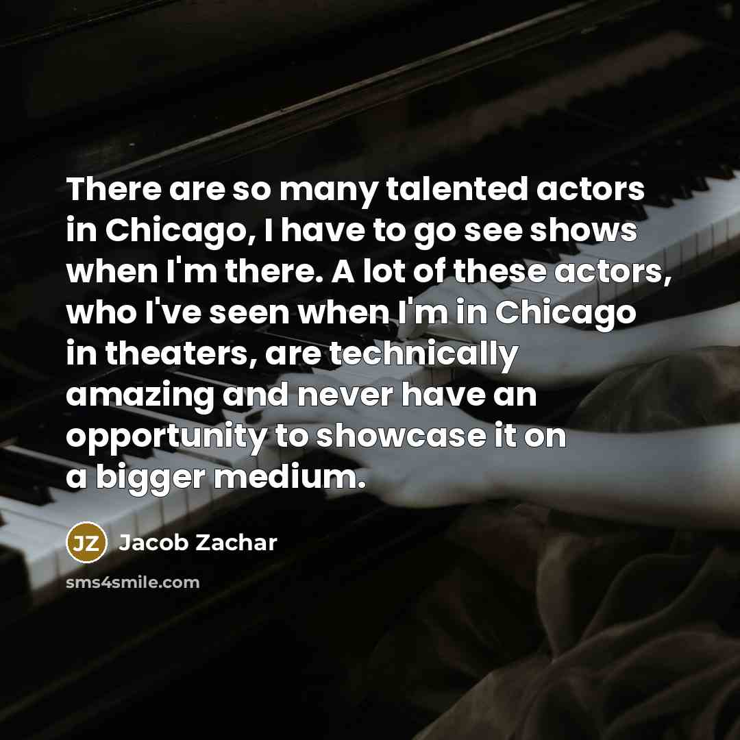 “There are so many talented actors in Chicago, I have…” quote by Jacob Zachar