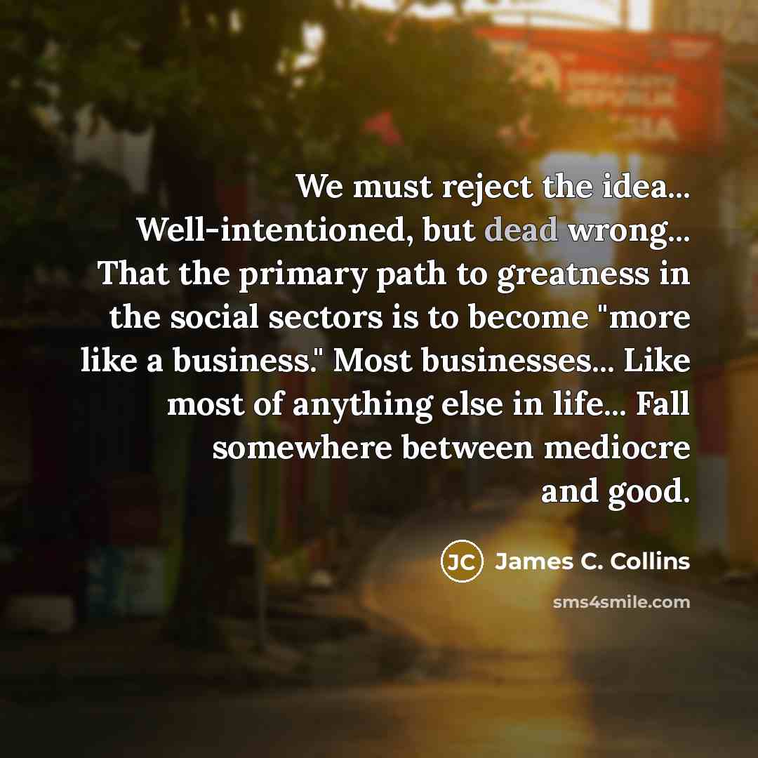 “We must reject the idea... Well-intentioned, but dead wrong... That…” quote by James C. Collins