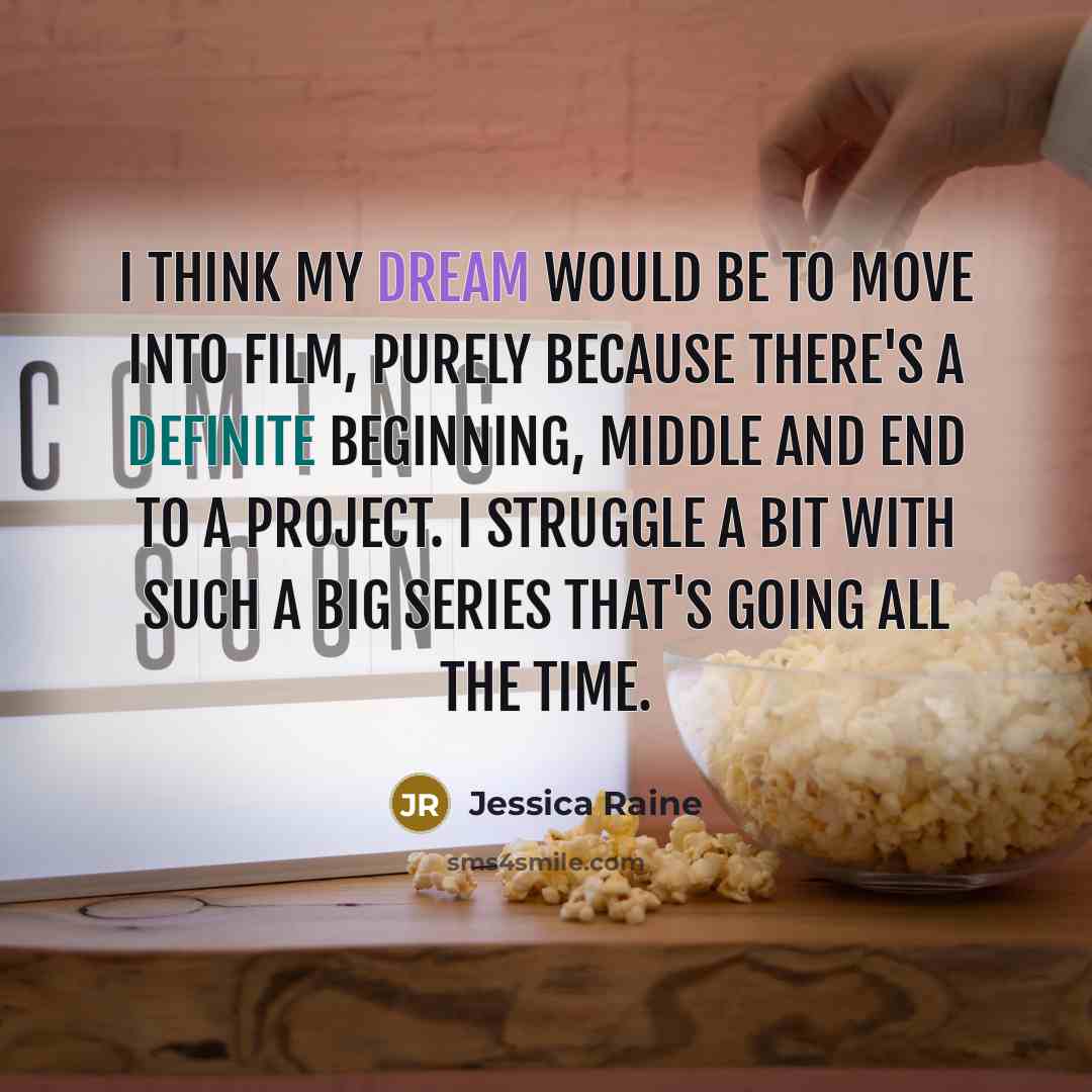 “I think my dream would be to move into film,…” quote by Jessica Raine