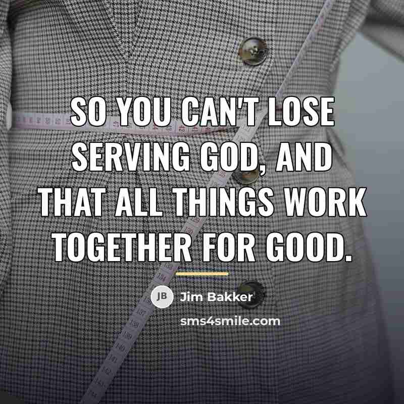 “So you can't lose serving God, and that all things…” quote by Jim Bakker
