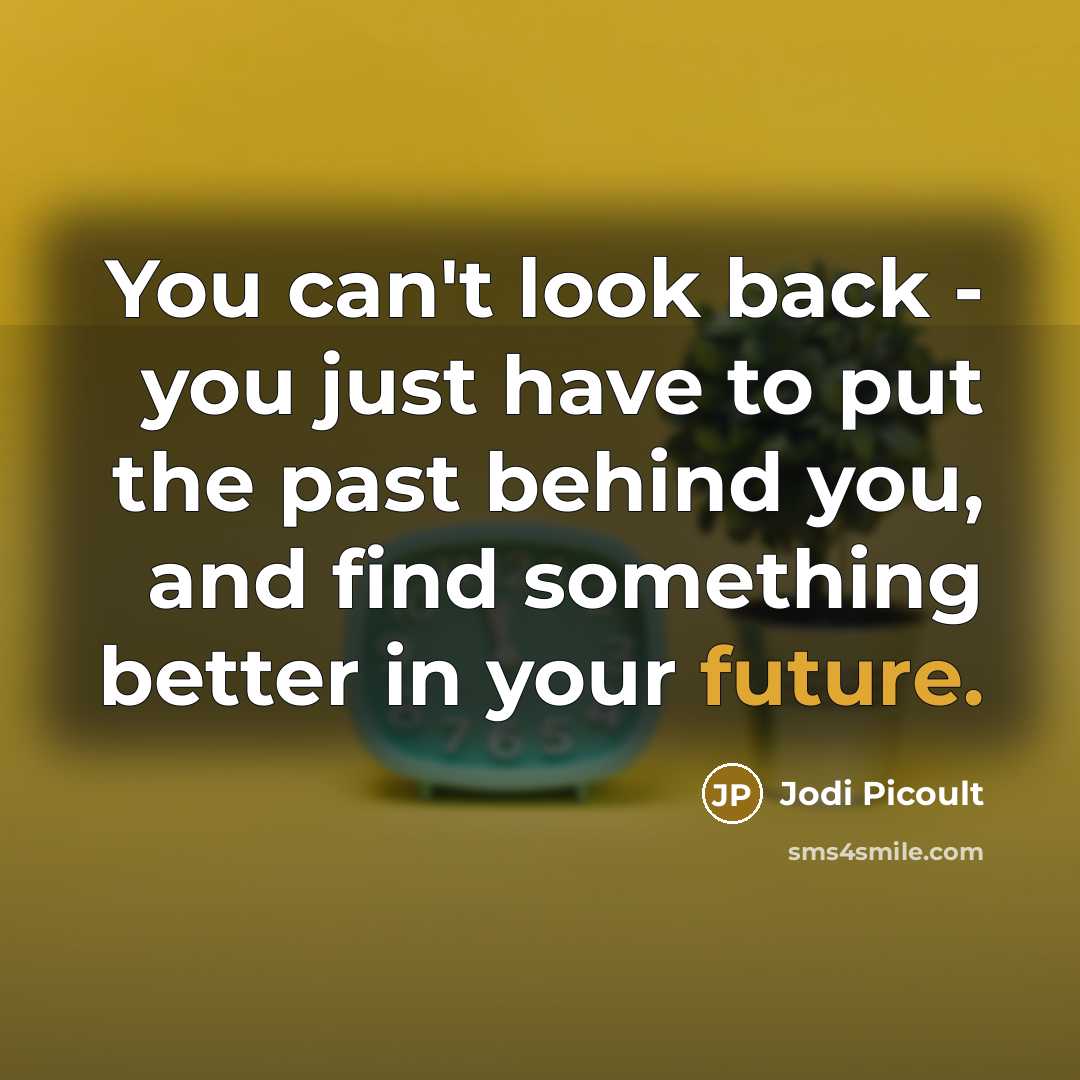 “You can't look back - you just have to put…” quote by Jodi Picoult