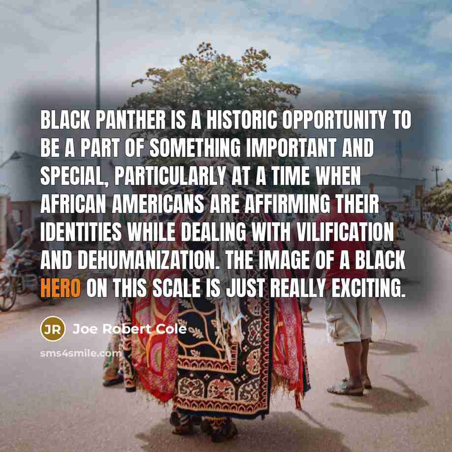 “Black Panther is a historic opportunity to be a part…” quote by Joe Robert Cole