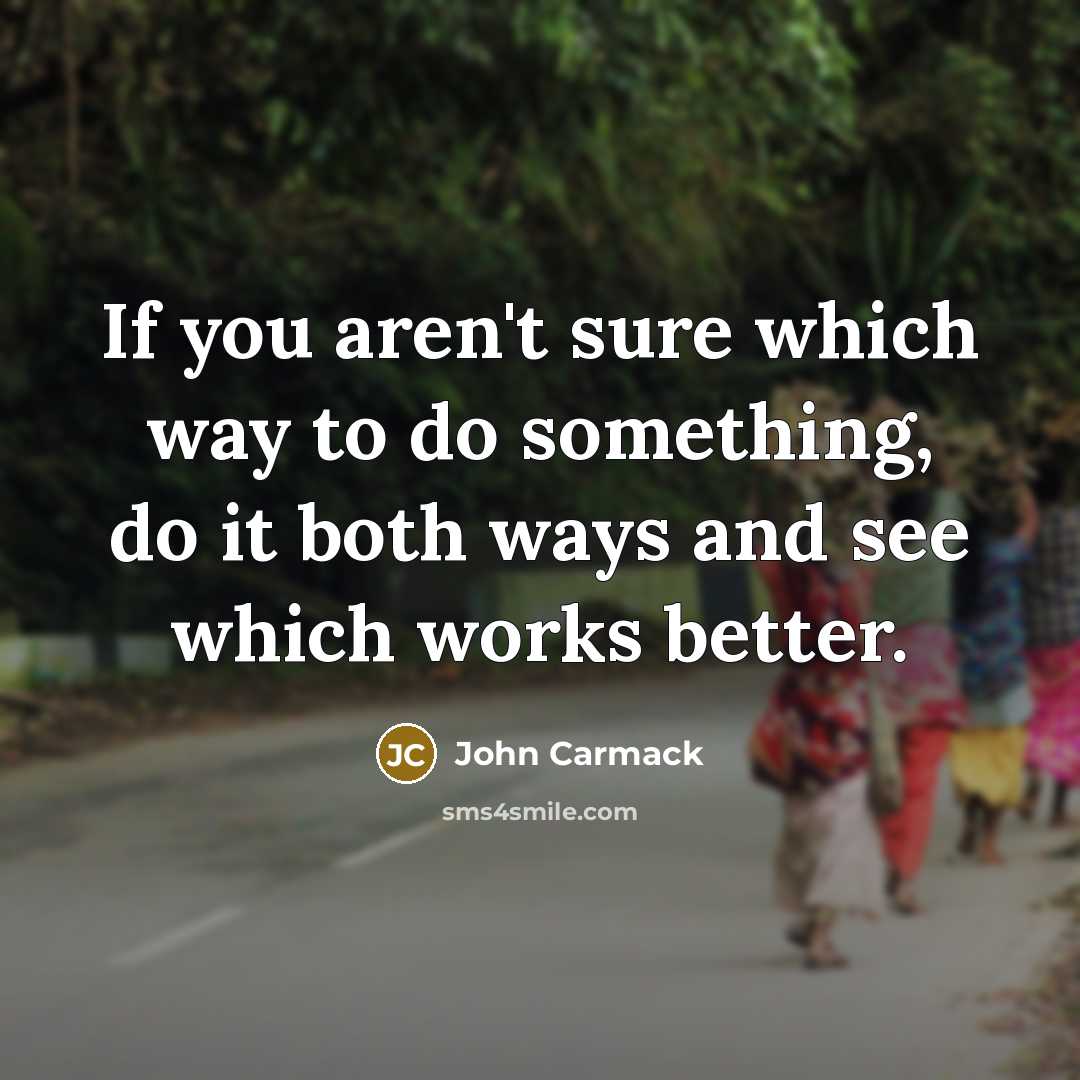 “If you aren't sure which way to do something, do…” quote by John Carmack