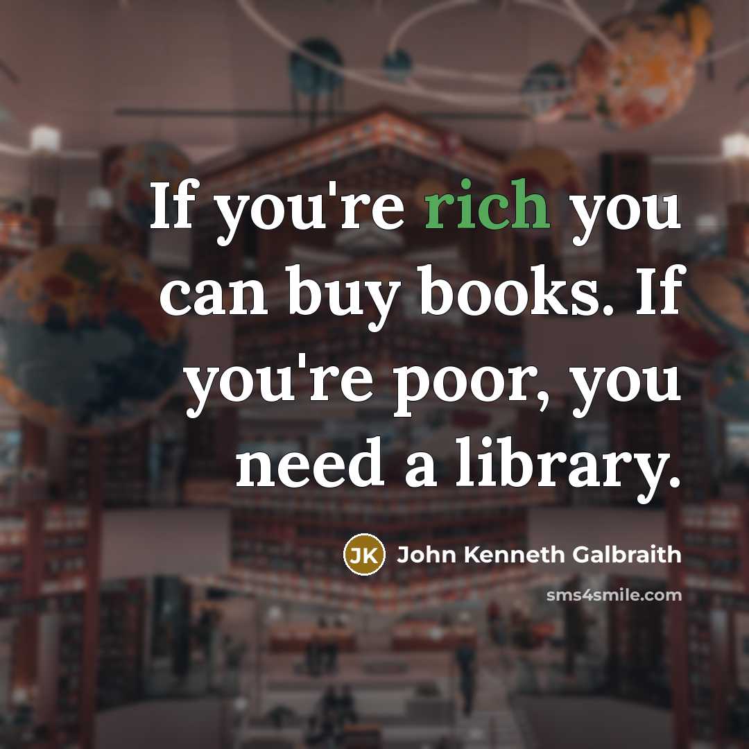 “If you're rich you can buy books. If you're poor,…” quote by John Kenneth Galbraith