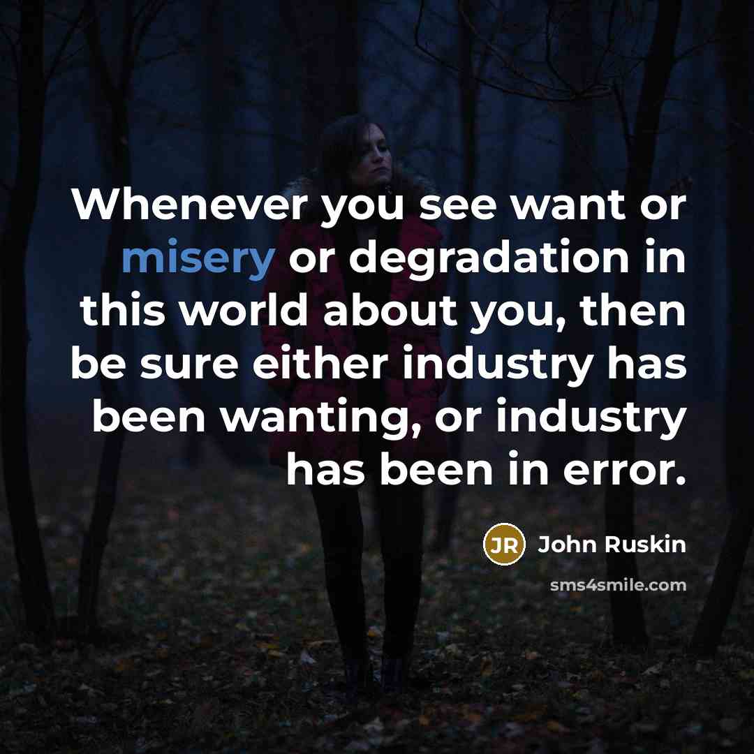 “Whenever you see want or misery or degradation in this…” quote by John Ruskin
