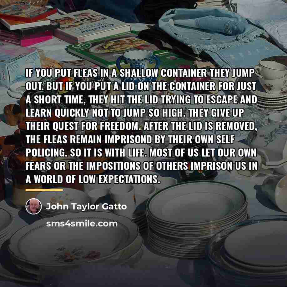 “If you put fleas in a shallow container they jump…” quote by John Taylor Gatto