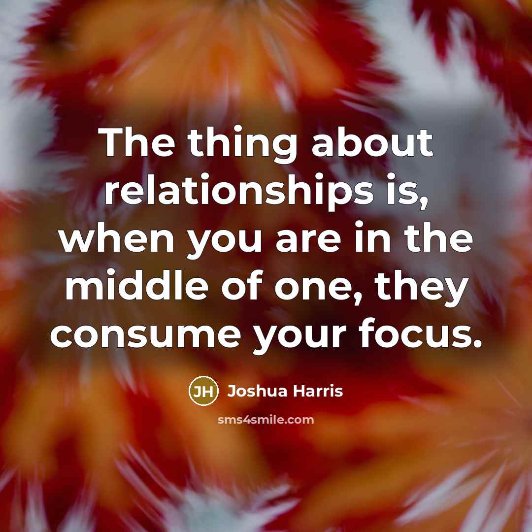 “The thing about relationships is, when you are in the…” quote by Joshua Harris