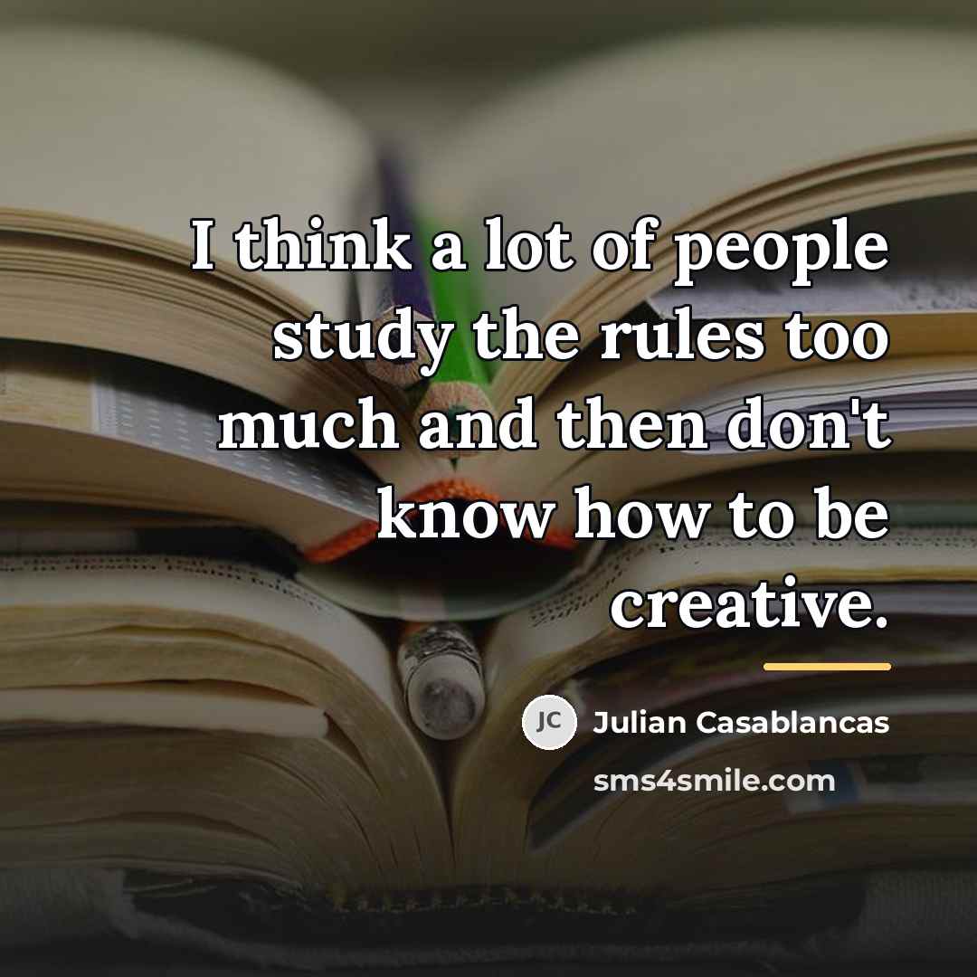 “I think a lot of people study the rules too…” quote by Julian Casablancas