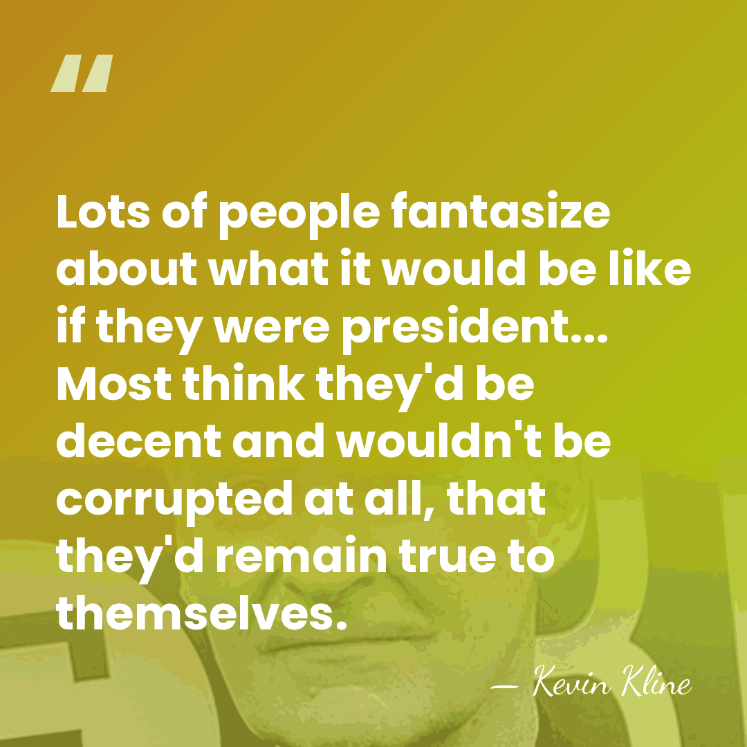 Lots of people fantasize about what it would be like if they&hellip; - Kevin Kline