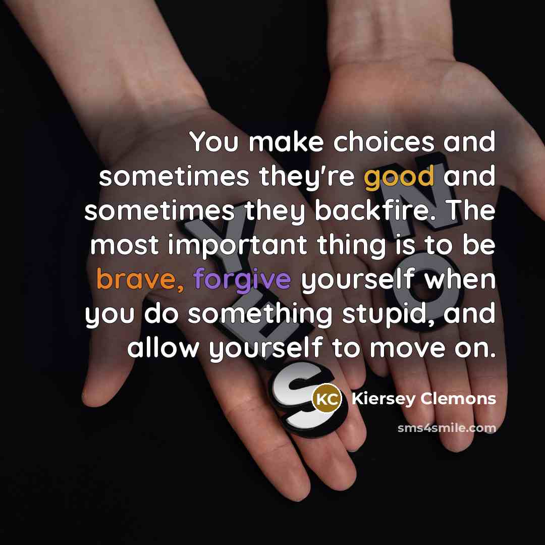 “You make choices and sometimes they're good and sometimes they…” quote by Kiersey Clemons