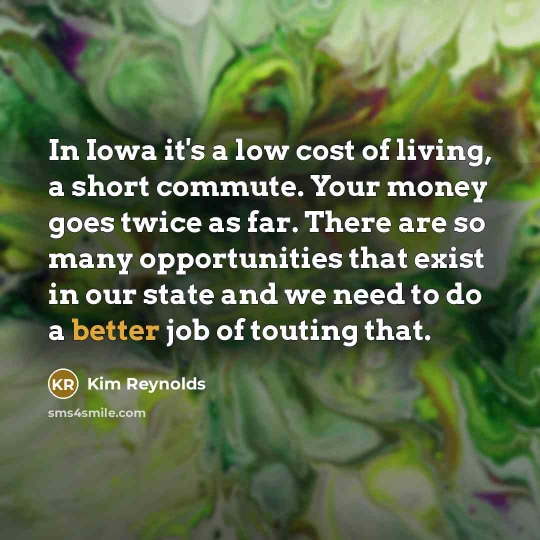 “In Iowa it's a low cost of living, a short…” quote by Kim Reynolds