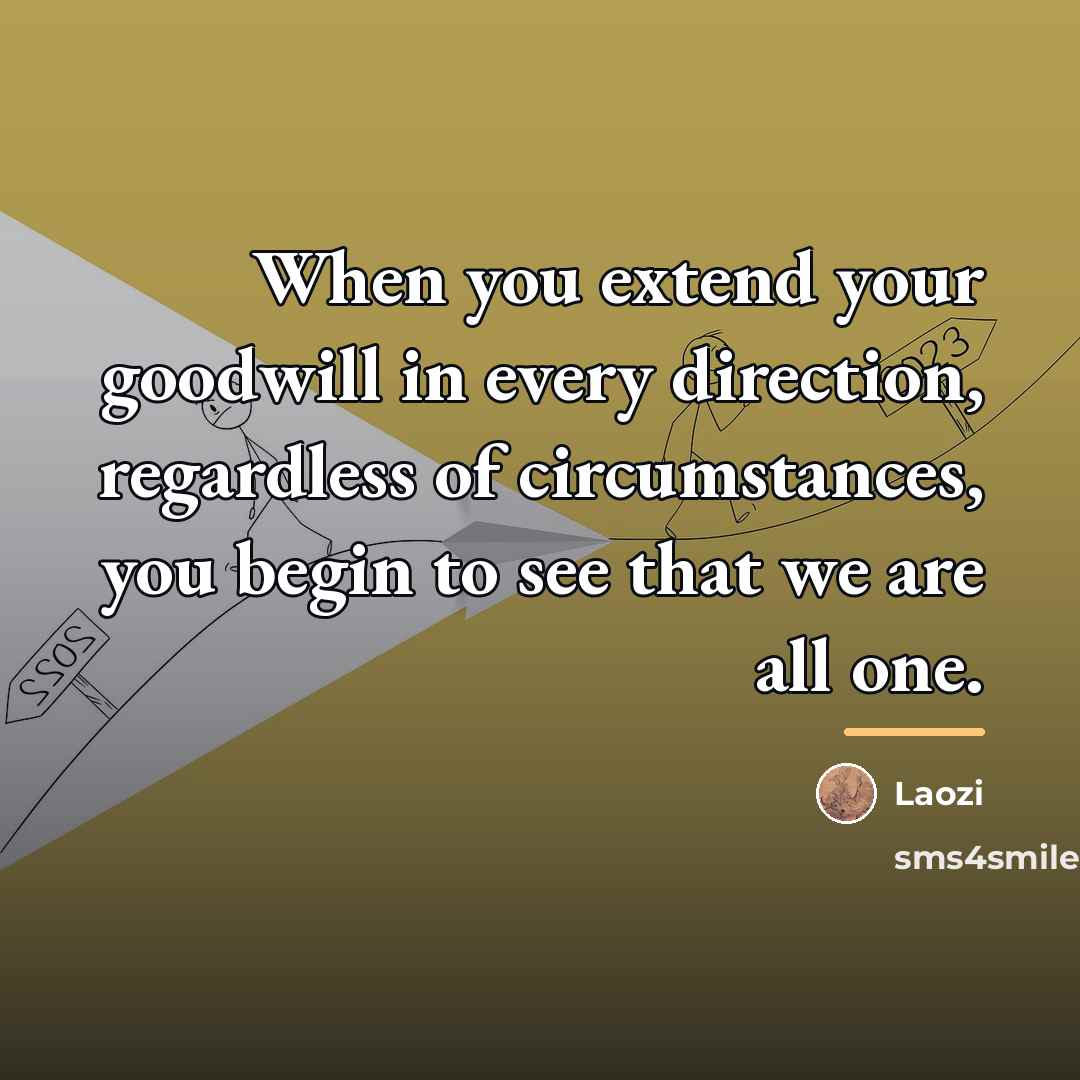 “When you extend your goodwill in every direction, regardless of…” quote by Laozi