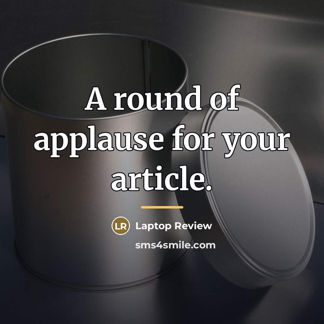 “A round of applause for your article.…” quote by Laptop Review