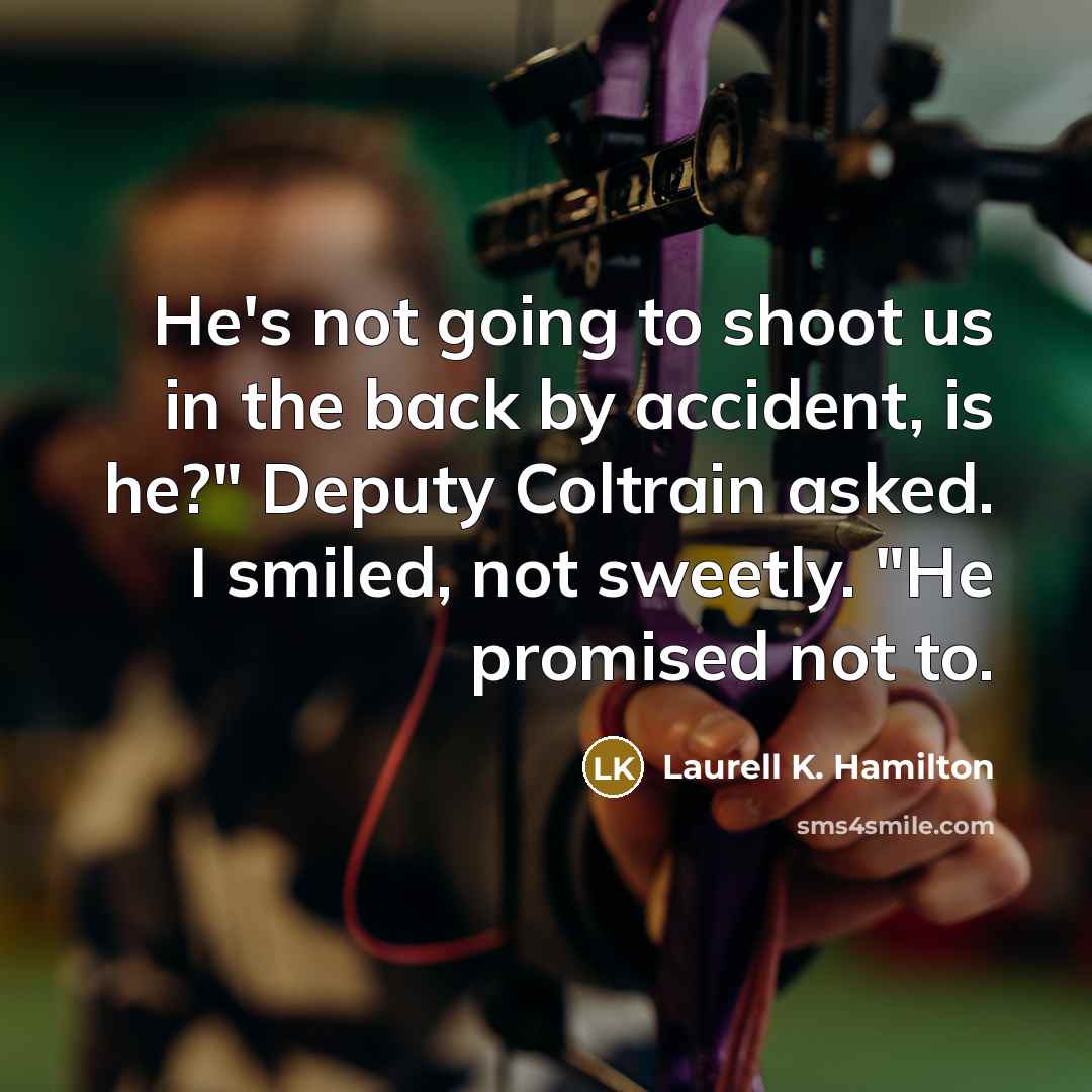 “He's not going to shoot us in the back by…” quote by Laurell K. Hamilton