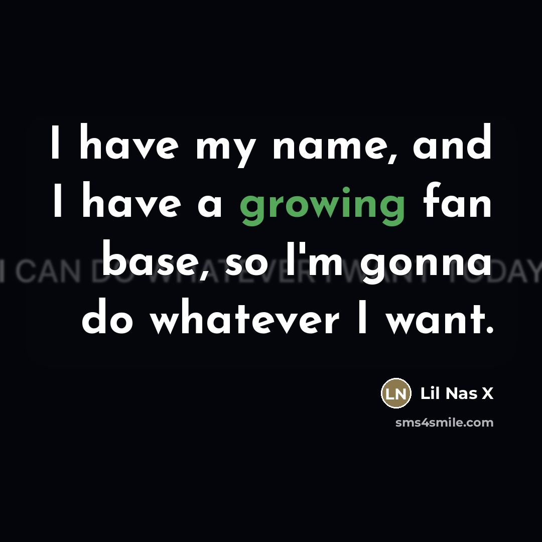 “I have my name, and I have a growing fan…” quote by Lil Nas X
