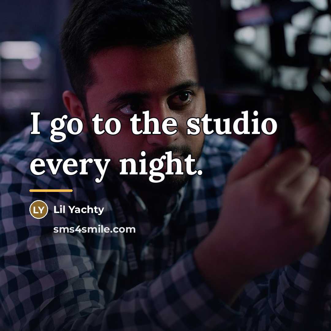 “I go to the studio every night.…” quote by Lil Yachty
