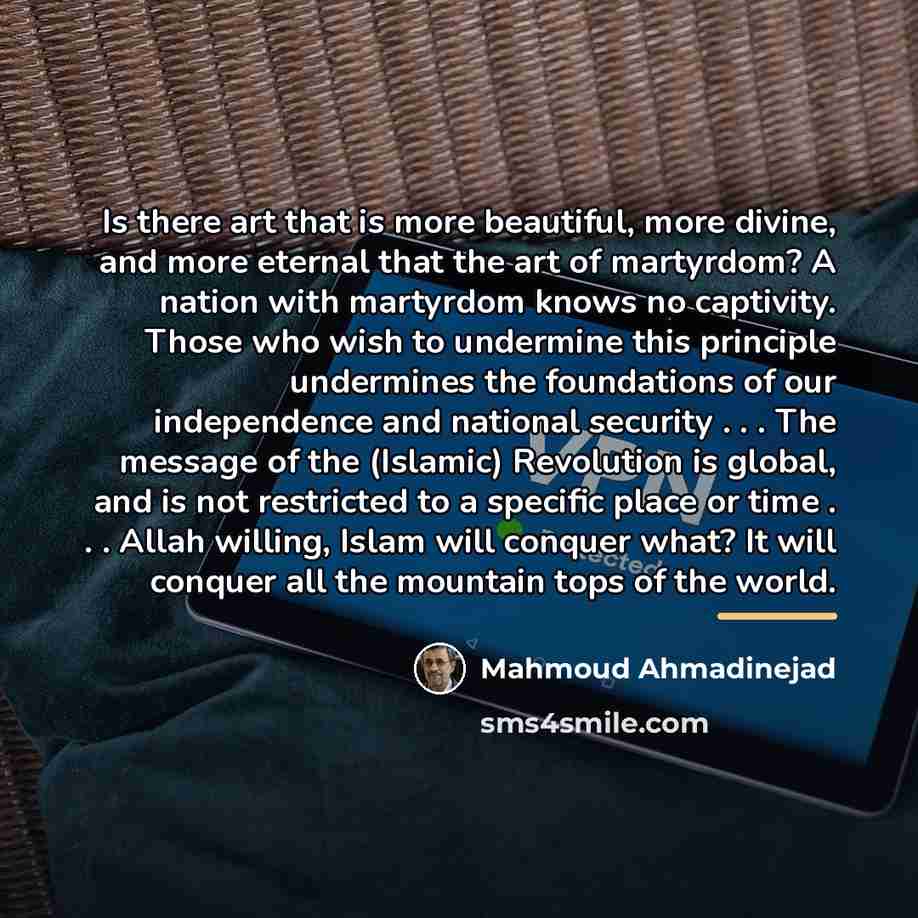 “Is there art that is more beautiful, more divine, and…” quote by Mahmoud Ahmadinejad