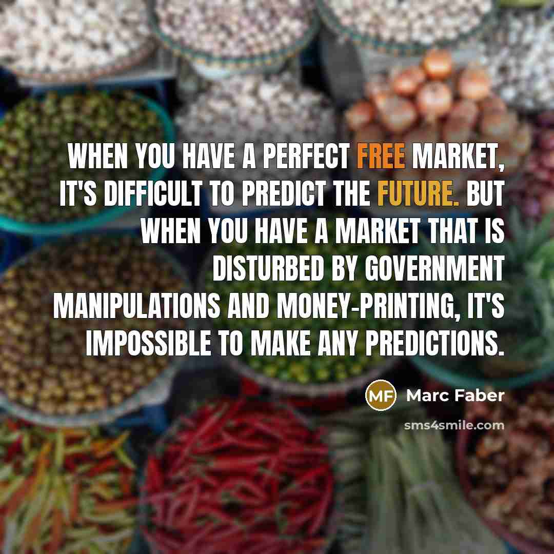 “When you have a perfect free market, it's difficult to…” quote by Marc Faber