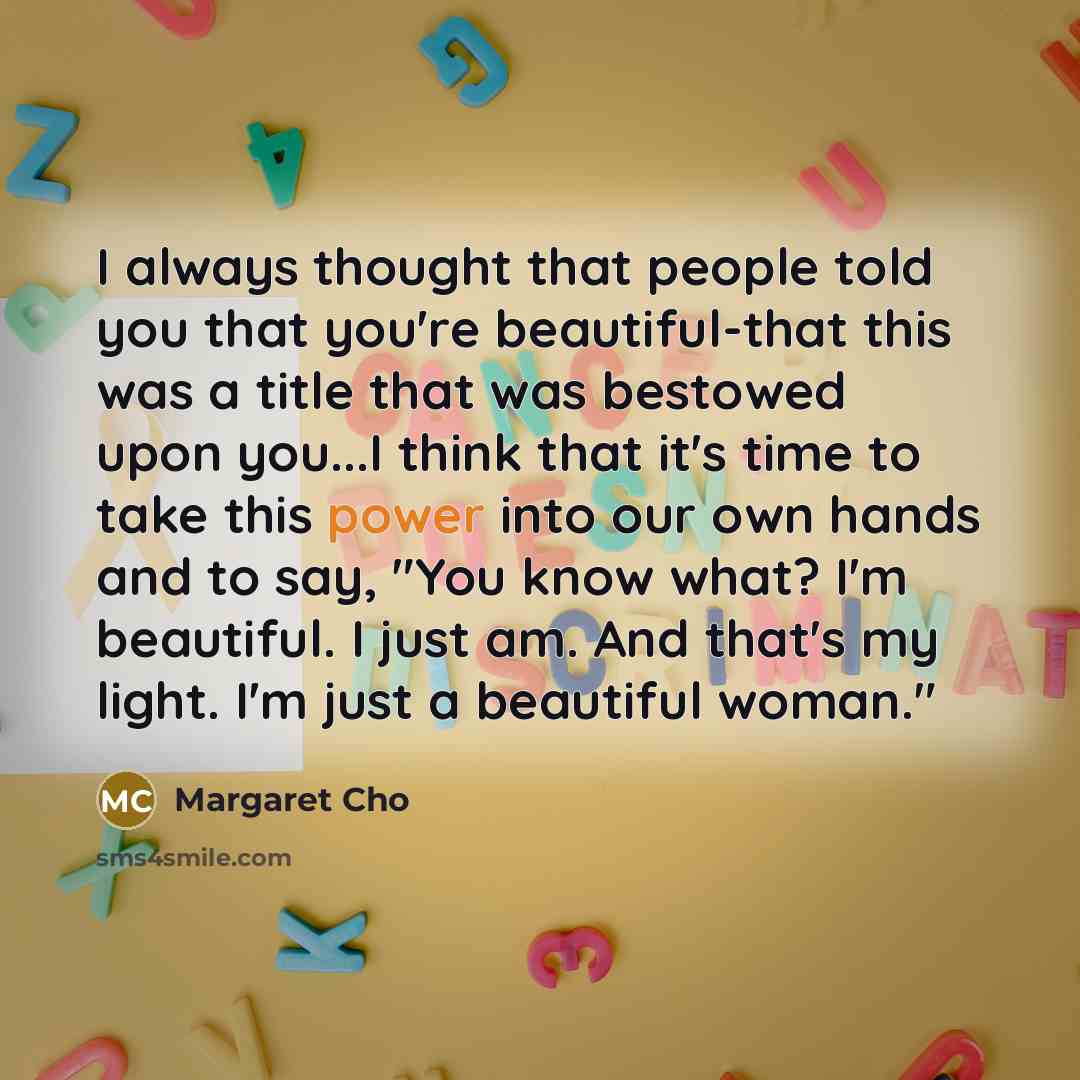 “I always thought that people told you that you're beautiful-that…” quote by Margaret Cho