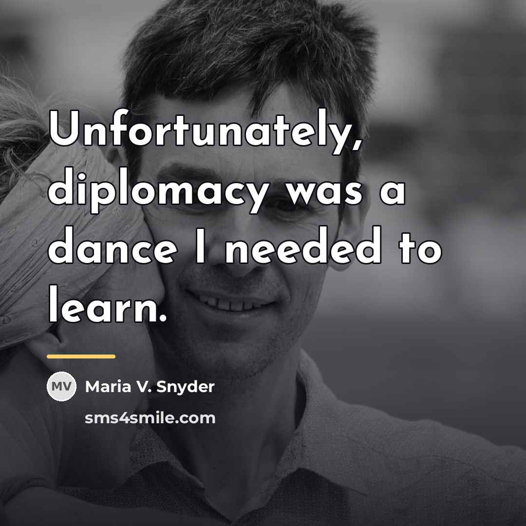 “Unfortunately, diplomacy was a dance I needed to learn.…” quote by Maria V. Snyder