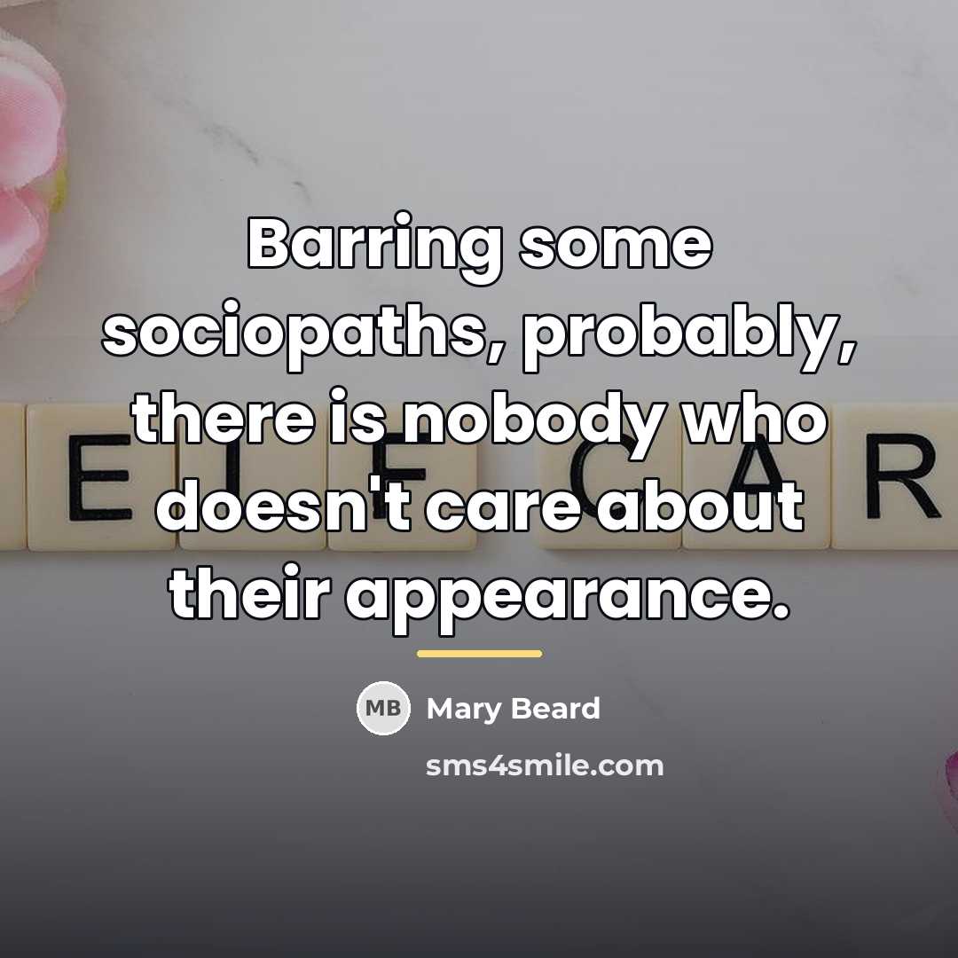 “Barring some sociopaths, probably, there is nobody who doesn't care…” quote by Mary Beard