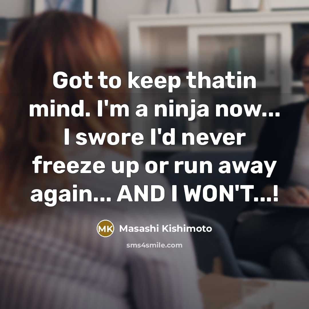 “Got to keep thatin mind. I'm a ninja now... I…” quote by Masashi Kishimoto