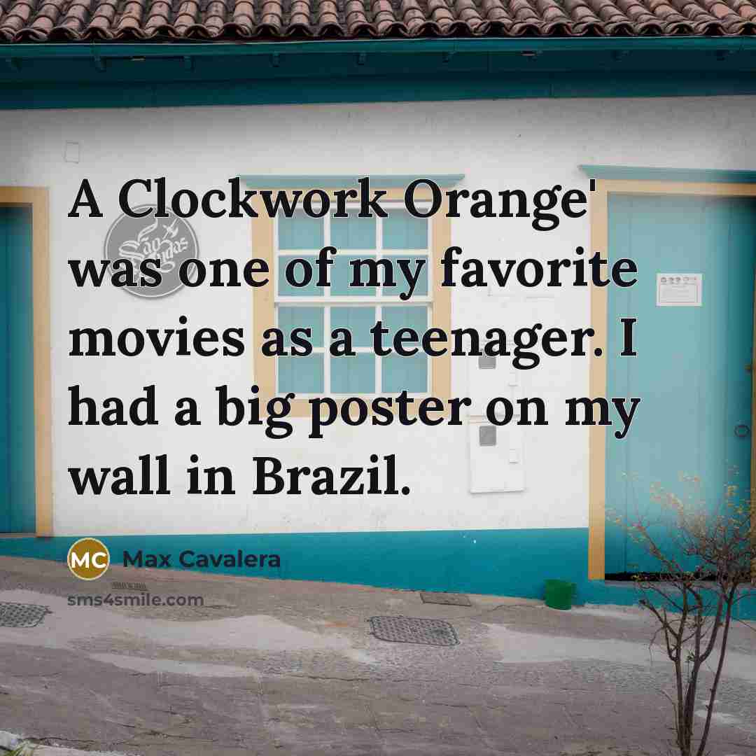 “A Clockwork Orange' was one of my favorite movies as…” quote by Max Cavalera