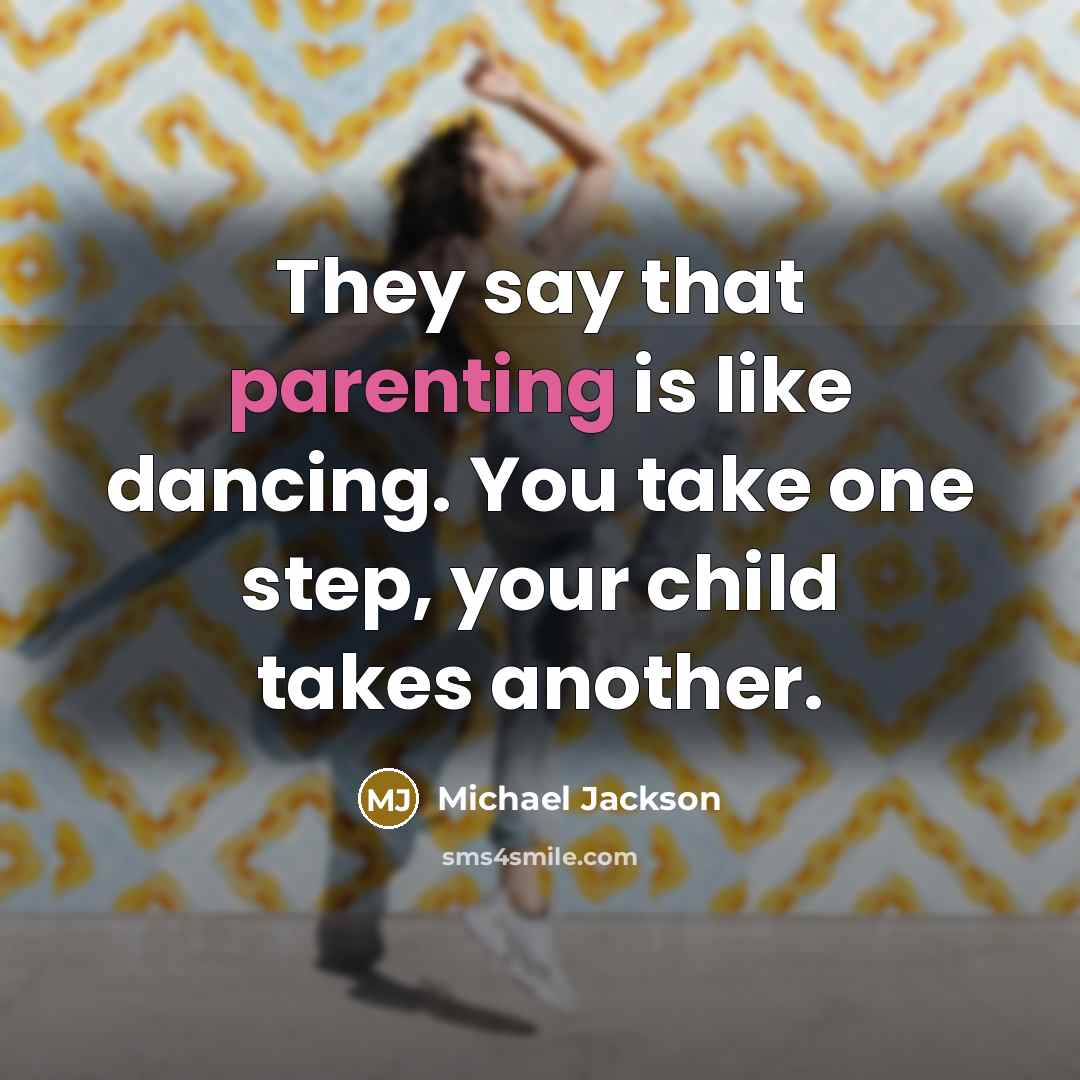 “They say that parenting is like dancing. You take one…” quote by Michael Jackson