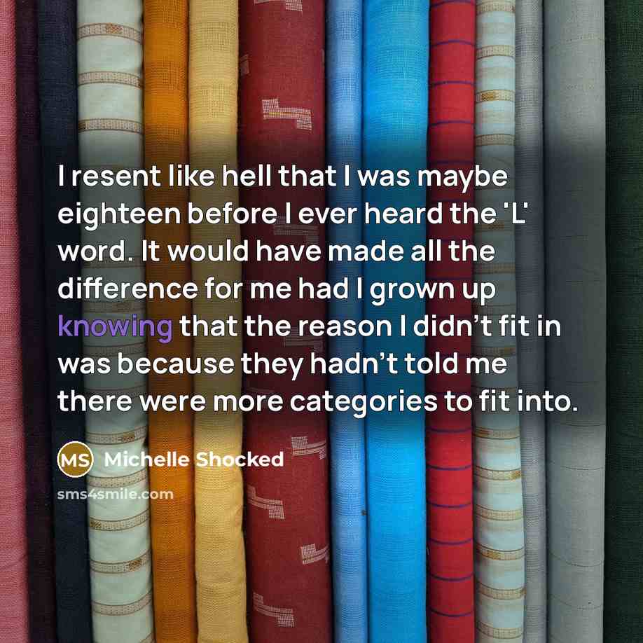 “I resent like hell that I was maybe eighteen before…” quote by Michelle Shocked