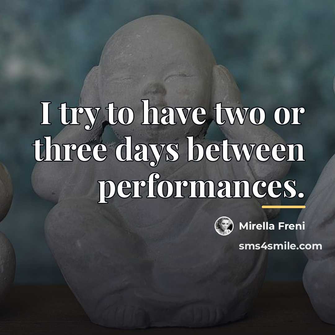 “I try to have two or three days between performances.…” quote by Mirella Freni