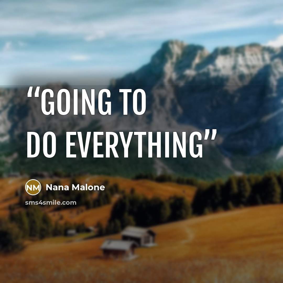 “going to do everything” quote by Nana Malone