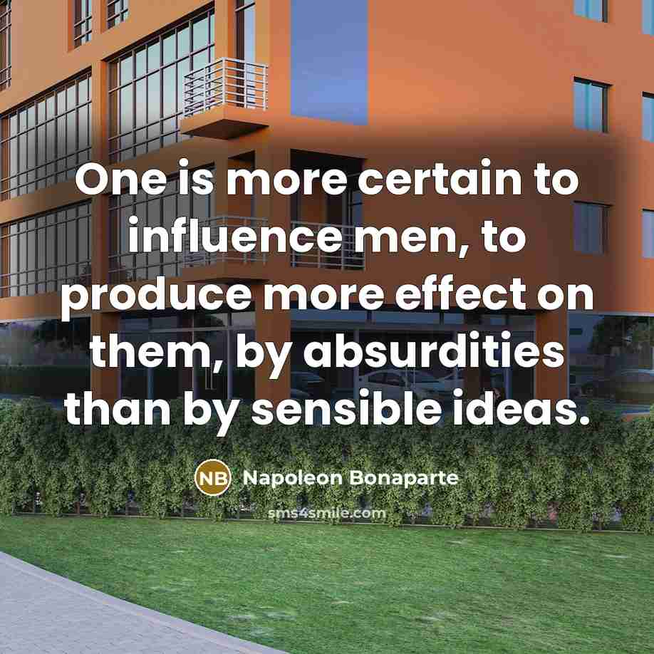 “One is more certain to influence men, to produce more…” quote by Napoleon Bonaparte